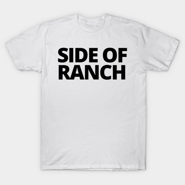 side of ranch! T-Shirt by Toad House Pixels